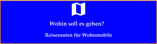 Wohin soll es gehen? Reiserouten für Wohnmobile