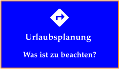 Urlaubsplanung Was ist zu beachten?