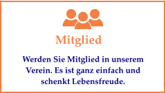 Mitglied Werden Sie Mitglied in unserem Verein. Es ist ganz einfach und schenkt Lebensfreude.