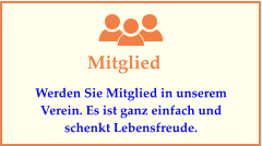 Mitglied Werden Sie Mitglied in unserem Verein. Es ist ganz einfach und schenkt Lebensfreude.