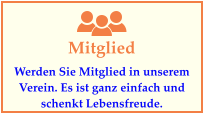 Mitglied Werden Sie Mitglied in unserem Verein. Es ist ganz einfach und schenkt Lebensfreude.