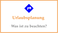 Urlaubsplanung Was ist zu beachten?