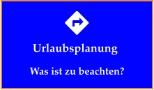 Urlaubsplanung Was ist zu beachten?